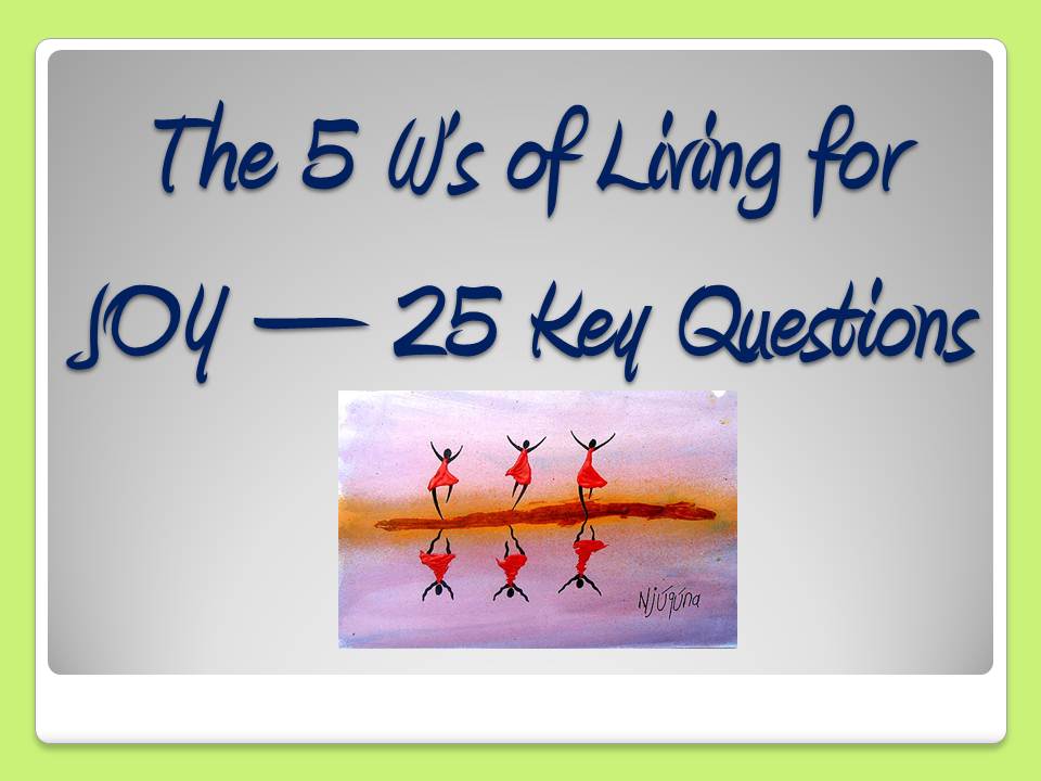 The 5 W’s of Living for JOY – 25 Key Questions