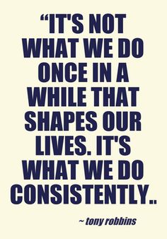 Consistent -Tony Robbins quote
